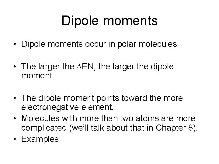 Dipole moments • Dipole moments occur in polar molecules. • The larger the EN,