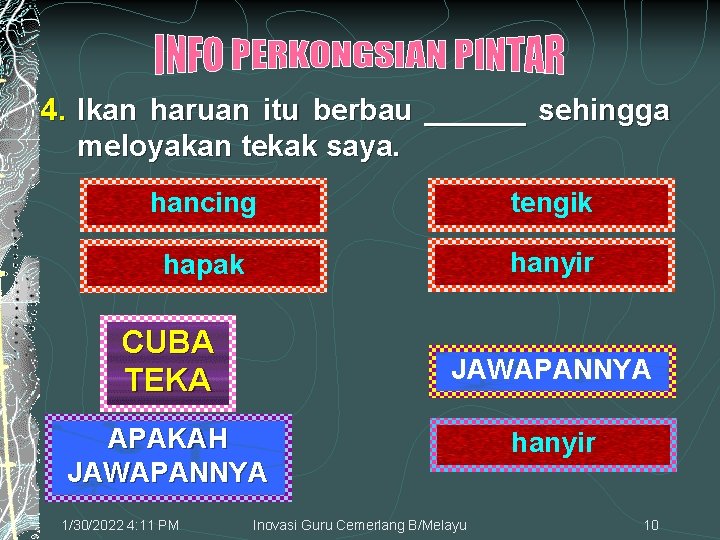 4. Ikan haruan itu berbau ______ sehingga meloyakan tekak saya. hancing tengik hapak hanyir