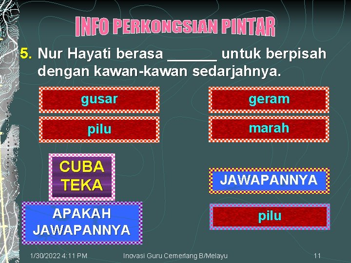 5. Nur Hayati berasa ______ untuk berpisah dengan kawan-kawan sedarjahnya. gusar geram pilu marah