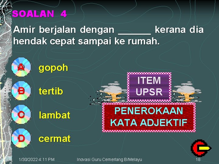 SOALAN 4 Amir berjalan dengan ______ kerana dia hendak cepat sampai ke rumah. A