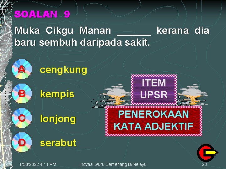 SOALAN 9 Muka Cikgu Manan ______ kerana dia baru sembuh daripada sakit. A cengkung