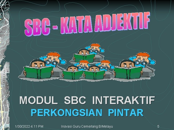 MODUL SBC INTERAKTIF PERKONGSIAN PINTAR 1/30/2022 4: 11 PM Inovasi Guru Cemerlang B/Melayu 5