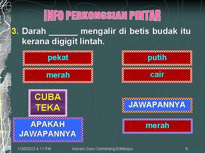 3. Darah ______ mengalir di betis budak itu kerana digigit lintah. pekat putih merah