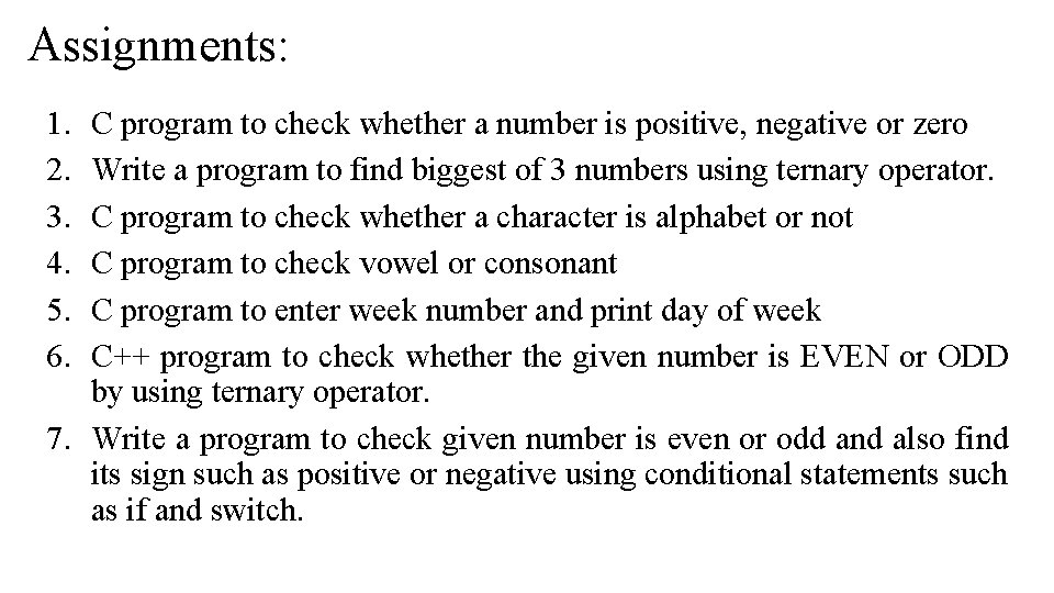 Assignments: 1. 2. 3. 4. 5. 6. C program to check whether a number Assignments: 1. 2. 3. 4. 5. 6. C program to check whether a number