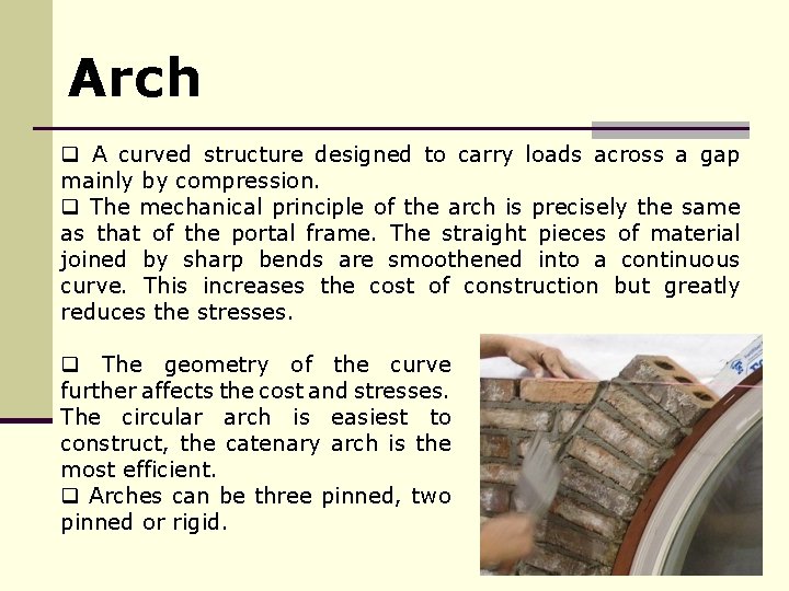 Arch q A curved structure designed to carry loads across a gap mainly by