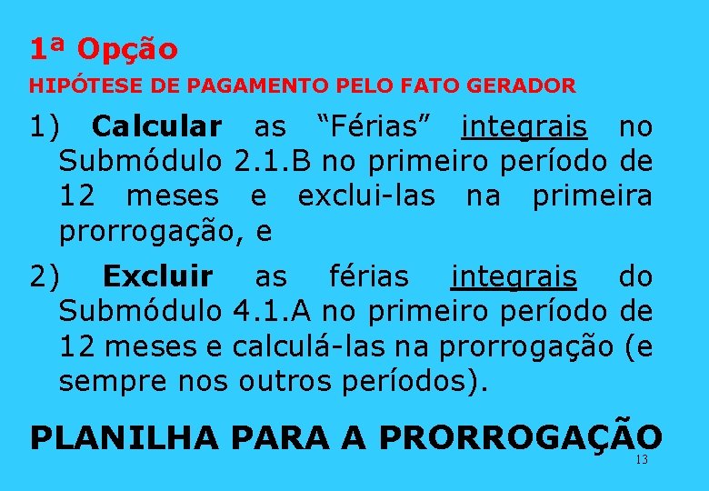 1ª Opção HIPÓTESE DE PAGAMENTO PELO FATO GERADOR 1) Calcular as “Férias” integrais no