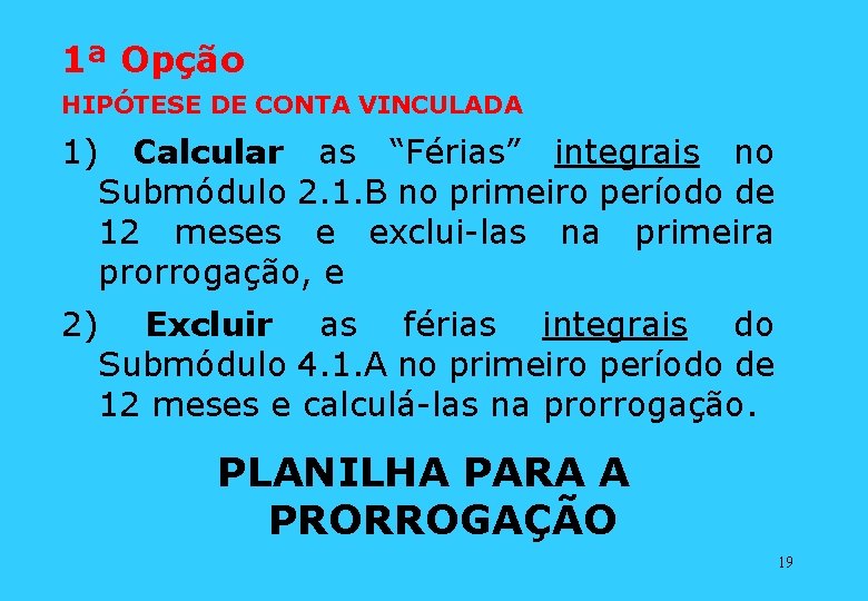 1ª Opção HIPÓTESE DE CONTA VINCULADA 1) Calcular as “Férias” integrais no Submódulo 2.