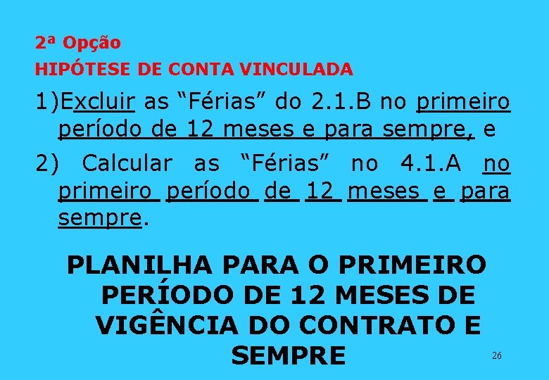 2ª Opção HIPÓTESE DE CONTA VINCULADA 1)Excluir as “Férias” do 2. 1. B no