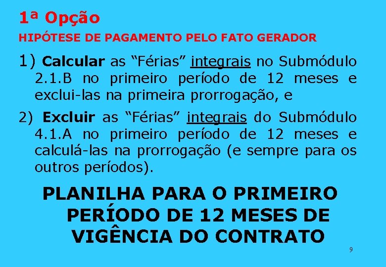 1ª Opção HIPÓTESE DE PAGAMENTO PELO FATO GERADOR 1) Calcular as “Férias” integrais no