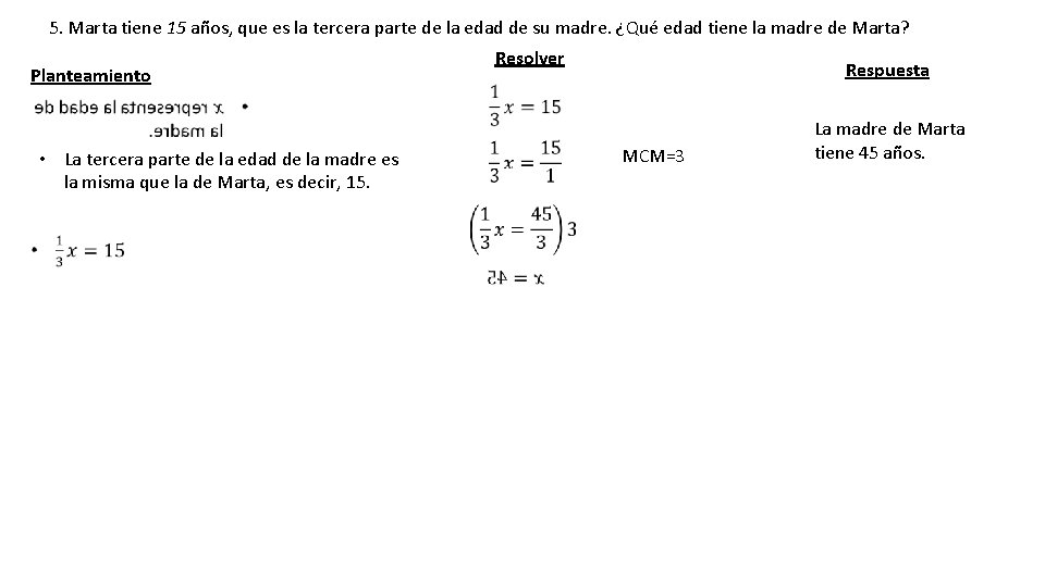 5. Marta tiene 15 años, que es la tercera parte de la edad de 5. Marta tiene 15 años, que es la tercera parte de la edad de