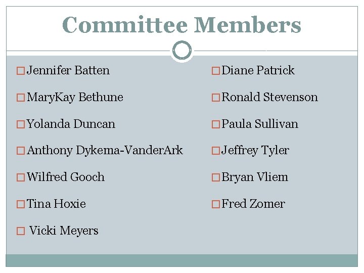 Committee Members � Jennifer Batten � Diane Patrick � Mary. Kay Bethune � Ronald