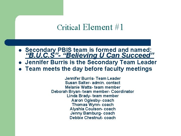 Critical Element #1 l Secondary PBIS team is formed and named: l l Jennifer