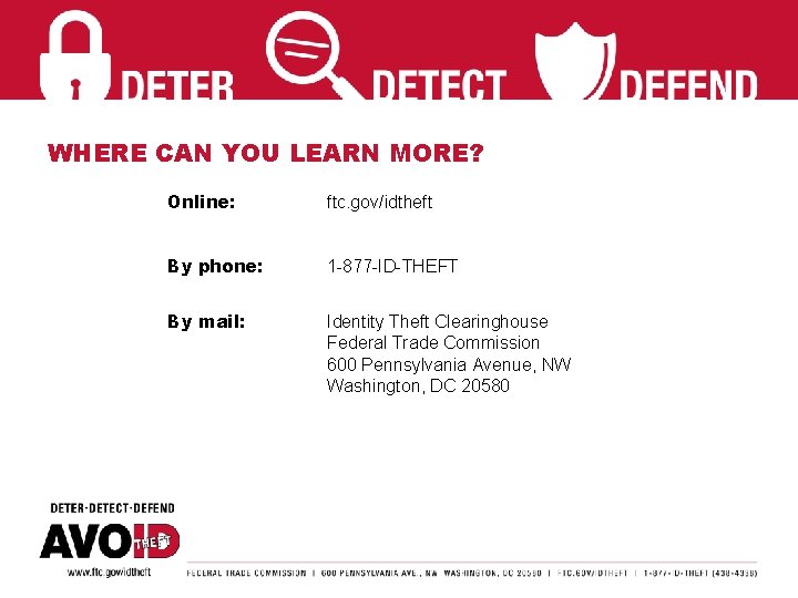 WHERE CAN YOU LEARN MORE? Online: ftc. gov/idtheft By phone: 1 -877 -ID-THEFT By