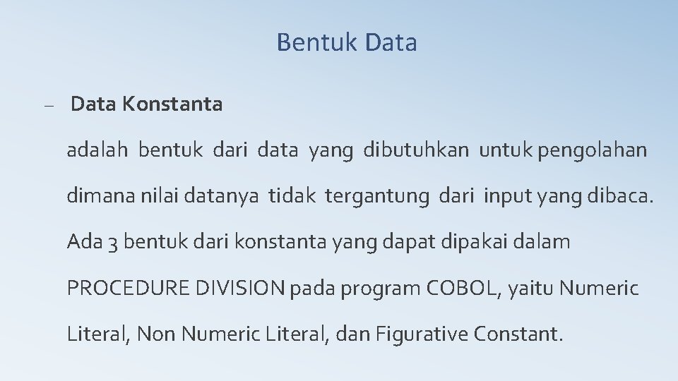 Bentuk Data – Data Konstanta adalah bentuk dari data yang dibutuhkan untuk pengolahan dimana