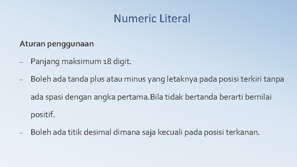 Numeric Literal Aturan penggunaan – Panjang maksimum 18 digit. – Boleh ada tanda plus