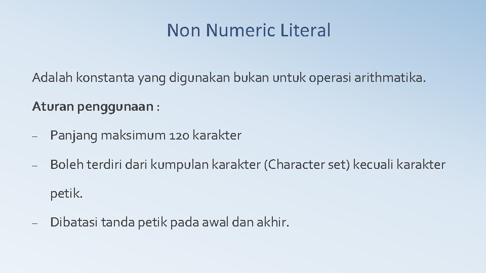 Non Numeric Literal Adalah konstanta yang digunakan bukan untuk operasi arithmatika. Aturan penggunaan :