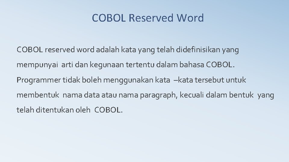 COBOL Reserved Word COBOL reserved word adalah kata yang telah didefinisikan yang mempunyai arti