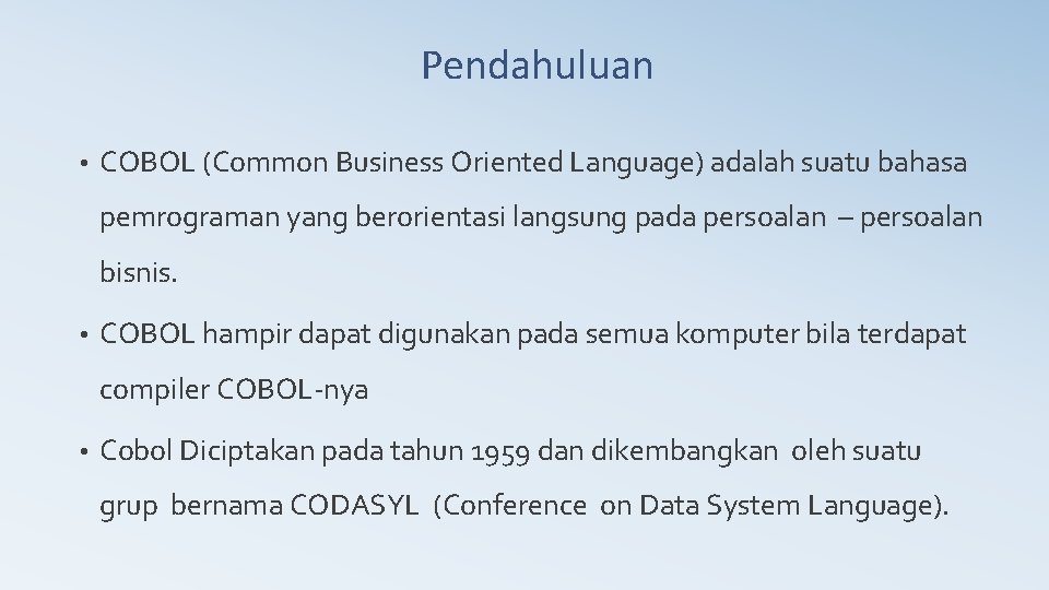 Pendahuluan • COBOL (Common Business Oriented Language) adalah suatu bahasa pemrograman yang berorientasi langsung