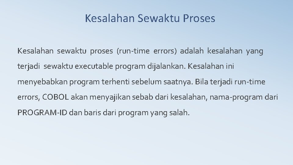 Kesalahan Sewaktu Proses Kesalahan sewaktu proses (run-time errors) adalah kesalahan yang terjadi sewaktu executable