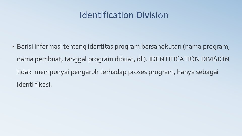 Identification Division • Berisi informasi tentang identitas program bersangkutan (nama program, nama pembuat, tanggal