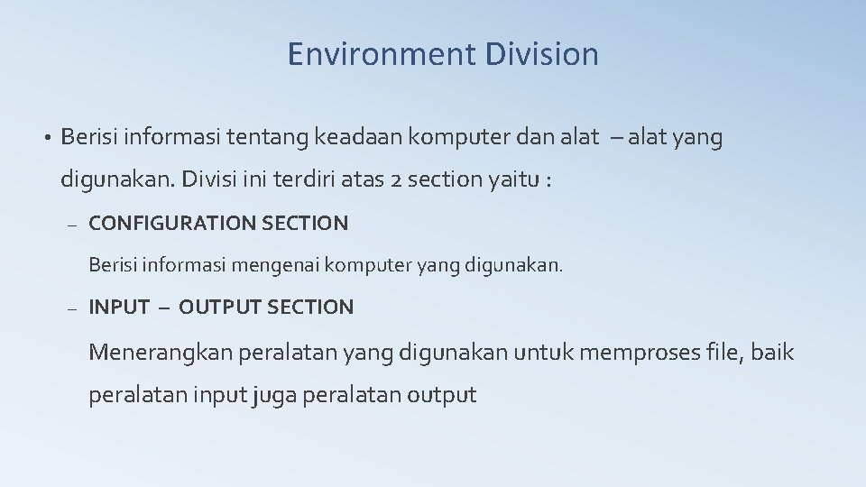 Environment Division • Berisi informasi tentang keadaan komputer dan alat – alat yang digunakan.