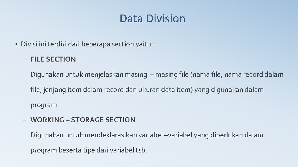 Data Division • Divisi ini terdiri dari beberapa section yaitu : – FILE SECTION