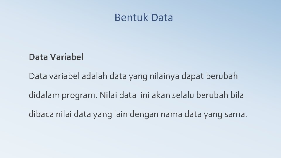 Bentuk Data – Data Variabel Data variabel adalah data yang nilainya dapat berubah didalam