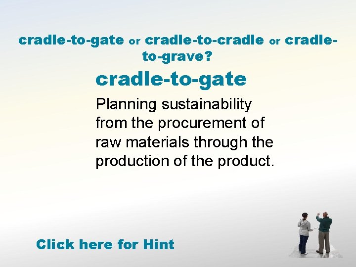 cradle-to-gate or cradle-to-cradle to-grave? or cradle-to-gate Planning sustainability from the procurement of raw materials