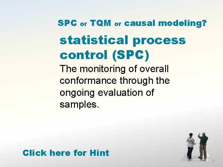 SPC or TQM or causal modeling? statistical process control (SPC) The monitoring of overall