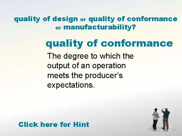 quality of design or quality of conformance or manufacturability? quality of conformance The degree quality of design or quality of conformance or manufacturability? quality of conformance The degree