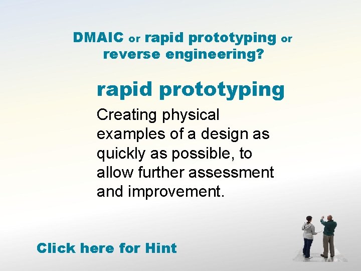 DMAIC or rapid prototyping reverse engineering? or rapid prototyping Creating physical examples of a