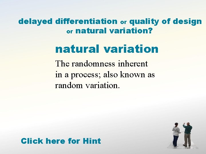 delayed differentiation or quality of design or natural variation? natural variation The randomness inherent