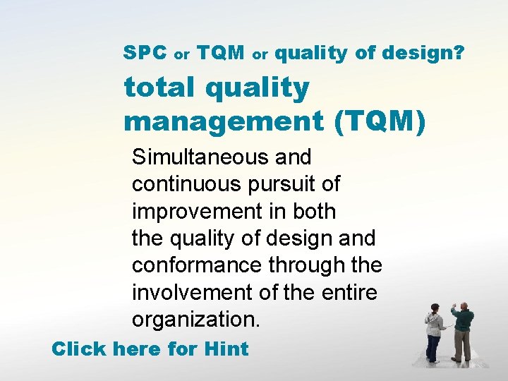 SPC or TQM or quality of design? total quality management (TQM) Simultaneous and continuous