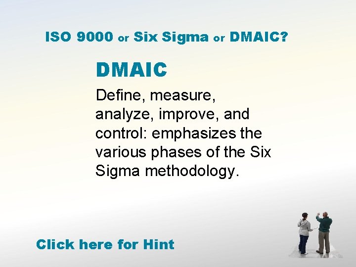 ISO 9000 or Six Sigma or DMAIC? DMAIC Define, measure, analyze, improve, and control: