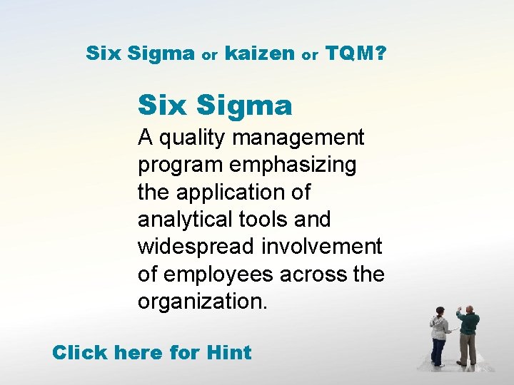 Six Sigma or kaizen or TQM? Six Sigma A quality management program emphasizing the Six Sigma or kaizen or TQM? Six Sigma A quality management program emphasizing the