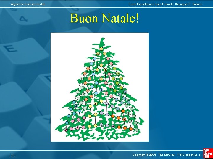 Algoritmi e strutture dati Camil Demetrescu, Irene Finocchi, Giuseppe F. Italiano Buon Natale! 11