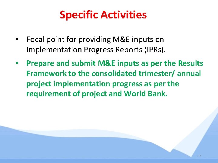 Specific Activities • Focal point for providing M&E inputs on Implementation Progress Reports (IPRs). Specific Activities • Focal point for providing M&E inputs on Implementation Progress Reports (IPRs).