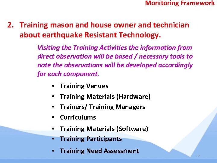 Monitoring Framework 2. Training mason and house owner and technician about earthquake Resistant Technology. Monitoring Framework 2. Training mason and house owner and technician about earthquake Resistant Technology.