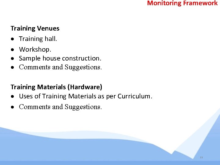 Monitoring Framework Training Venues Training hall. Workshop. Sample house construction. Comments and Suggestions. Training Monitoring Framework Training Venues Training hall. Workshop. Sample house construction. Comments and Suggestions. Training