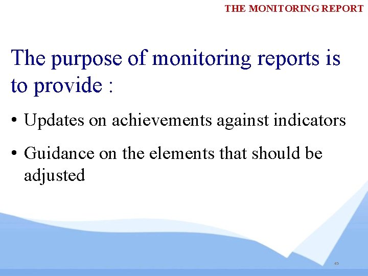 THE MONITORING REPORT The purpose of monitoring reports is to provide : • Updates THE MONITORING REPORT The purpose of monitoring reports is to provide : • Updates