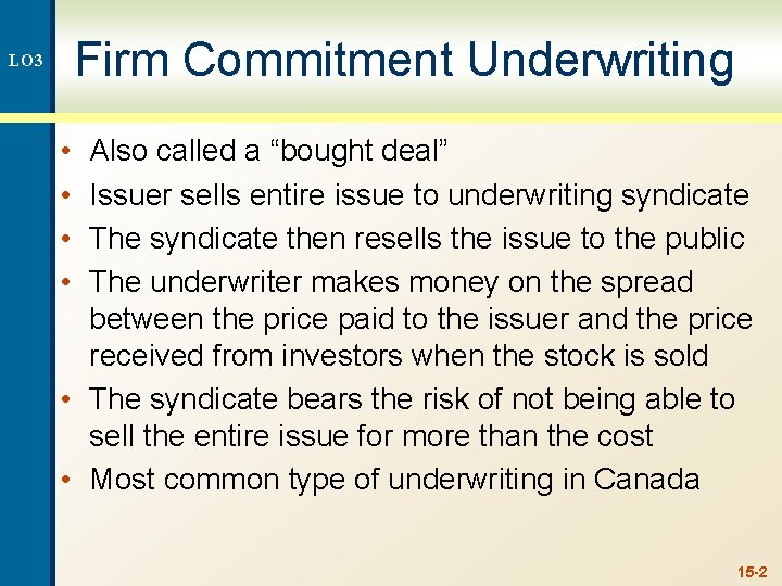 Firm Commitment Underwriting LO 3 • • Also called a “bought deal” Issuer sells