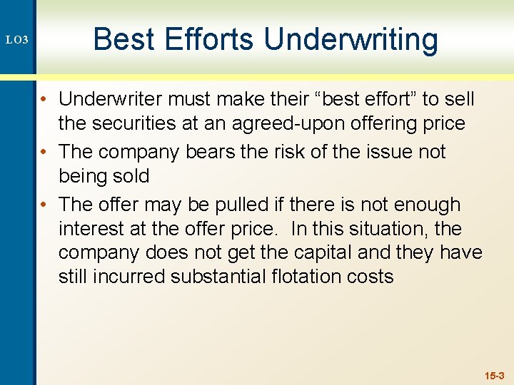 LO 3 Best Efforts Underwriting • Underwriter must make their “best effort” to sell