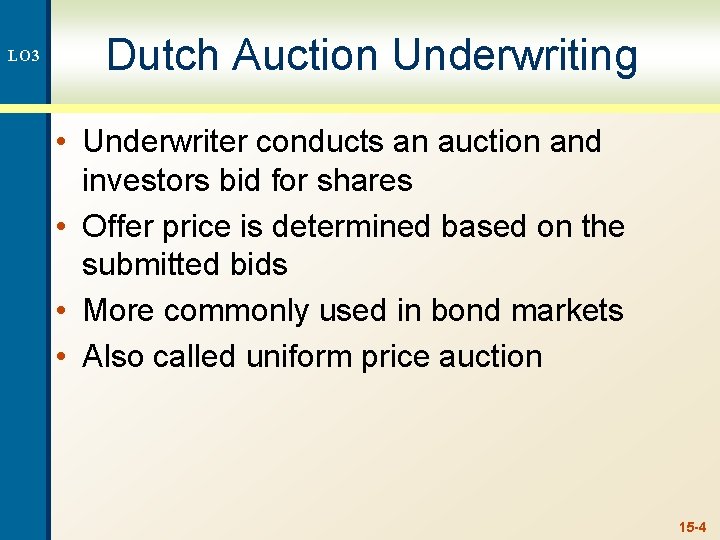 LO 3 Dutch Auction Underwriting • Underwriter conducts an auction and investors bid for