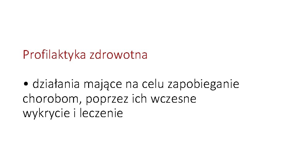 Profilaktyka zdrowotna • działania mające na celu zapobieganie chorobom, poprzez ich wczesne wykrycie i