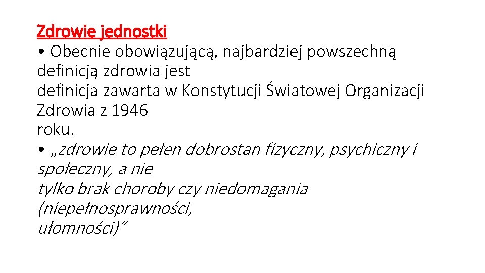 Zdrowie jednostki • Obecnie obowiązującą, najbardziej powszechną definicją zdrowia jest definicja zawarta w Konstytucji