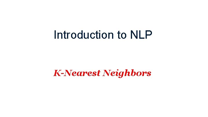 Introduction to NLP K-Nearest Neighbors 