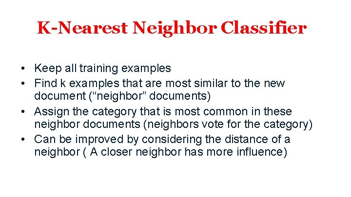 K-Nearest Neighbor Classifier • Keep all training examples • Find k examples that are