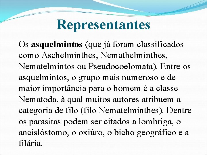 Representantes Os asquelmintos (que já foram classificados como Aschelminthes, Nematelmintos ou Pseudocoelomata). Entre os