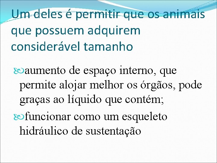 Um deles é permitir que os animais que possuem adquirem considerável tamanho aumento de