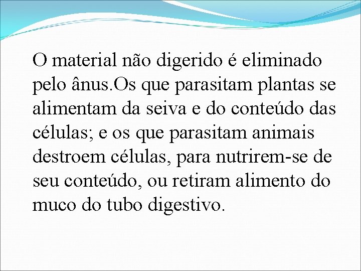 O material não digerido é eliminado pelo ânus. Os que parasitam plantas se alimentam